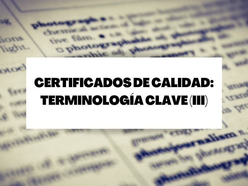 Terminología para entender todo sobre certificados de calidad (III)